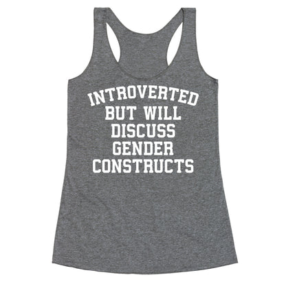 Introverted But Will Discuss Gender Constructs Racerback Tank
