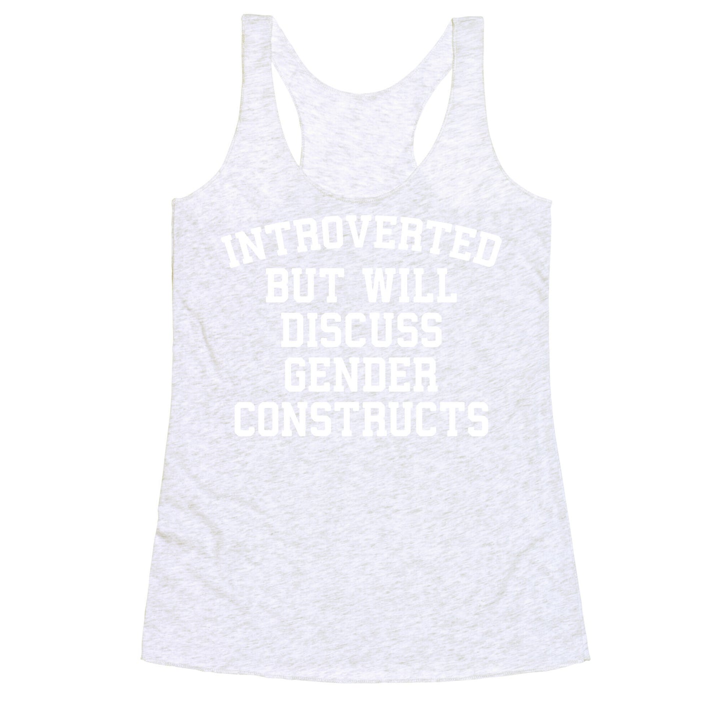 Introverted But Will Discuss Gender Constructs Racerback Tank