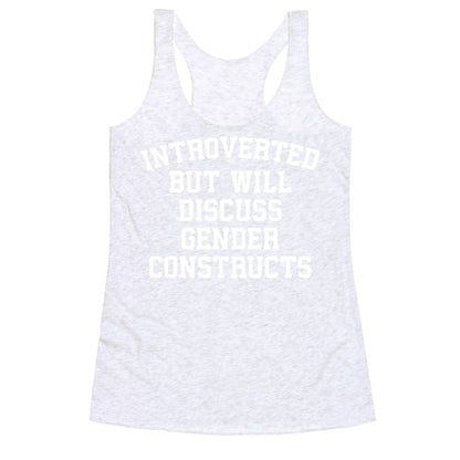 Introverted But Will Discuss Gender Constructs Racerback Tank