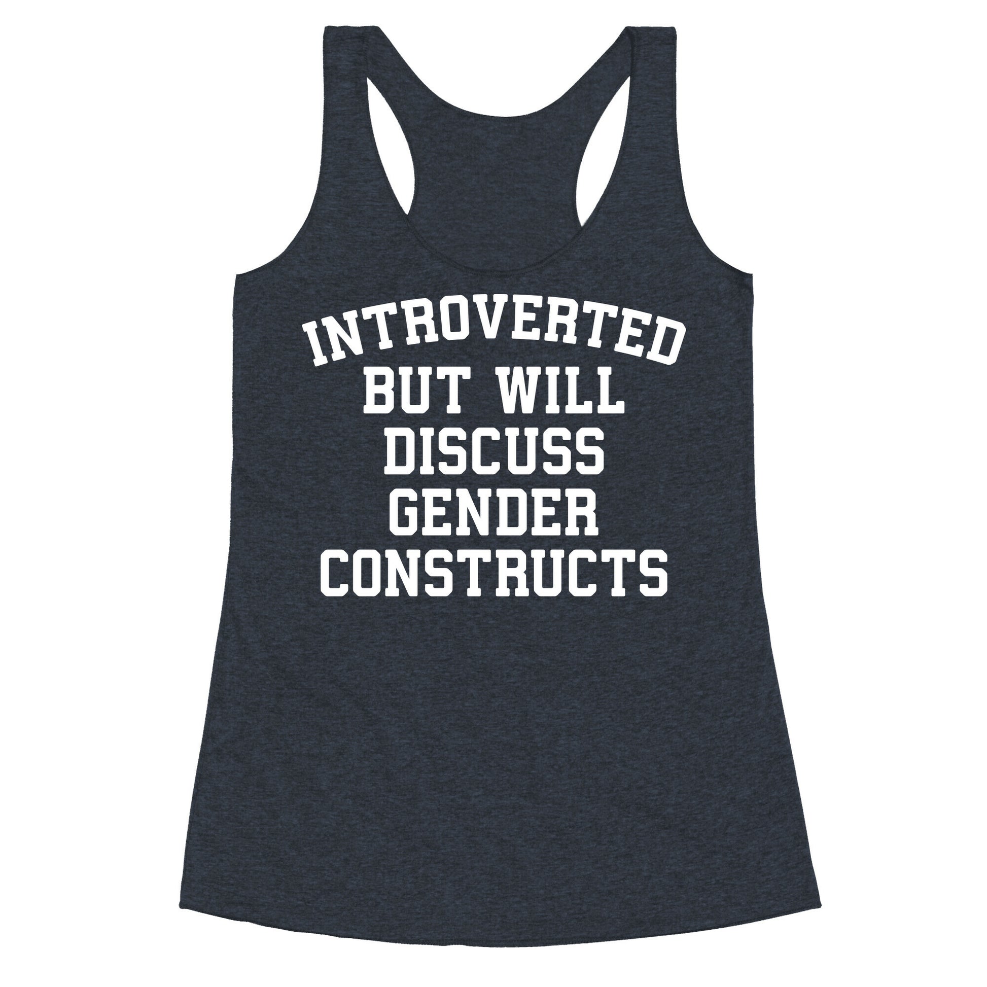 Introverted But Will Discuss Gender Constructs Racerback Tank