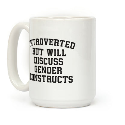 Introverted But Will Discuss Gender Constructs Coffee Mug