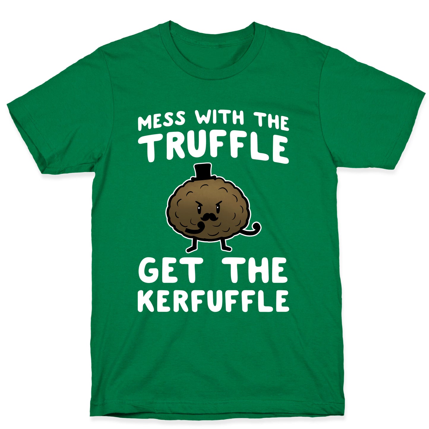 Mess with the Truffle get the Kerfuffle T-Shirt