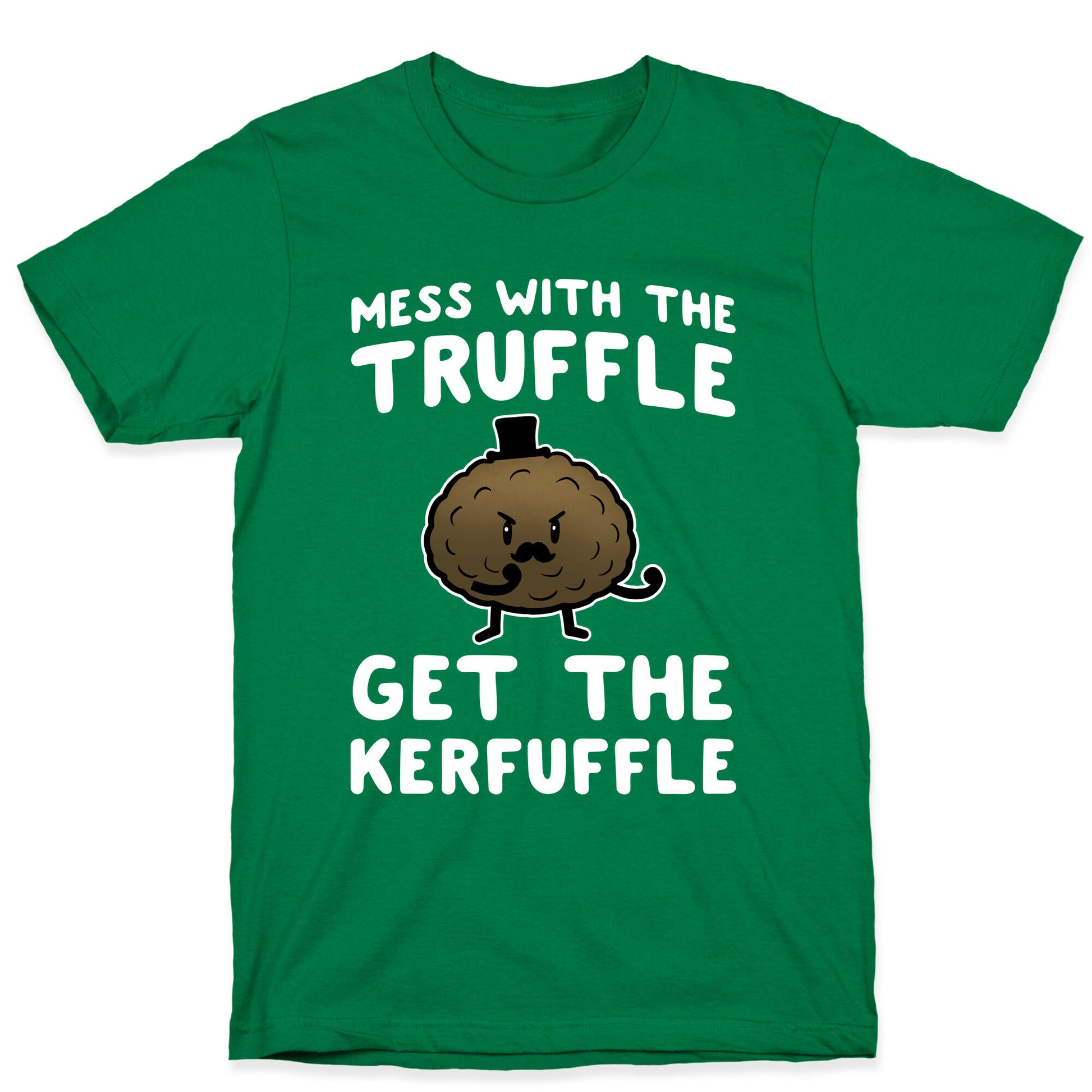 Mess with the Truffle get the Kerfuffle T-Shirt