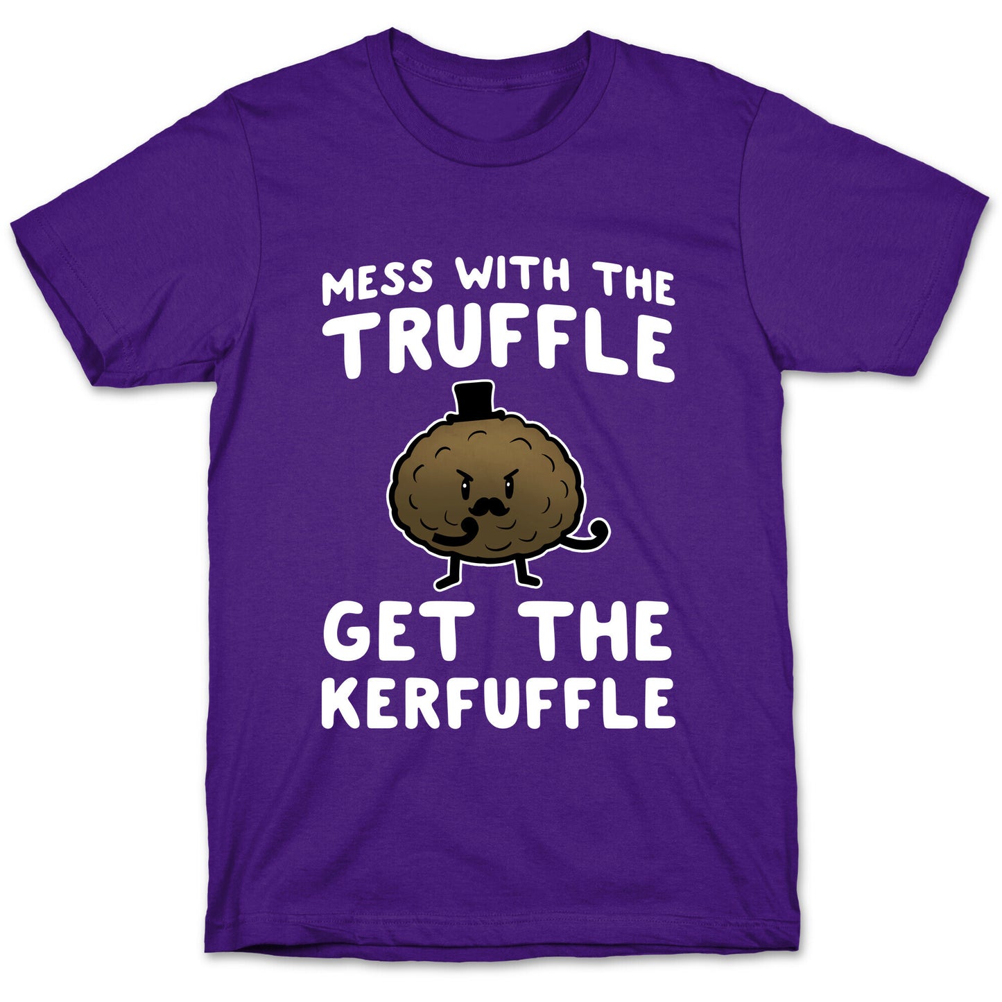 Mess with the Truffle get the Kerfuffle T-Shirt