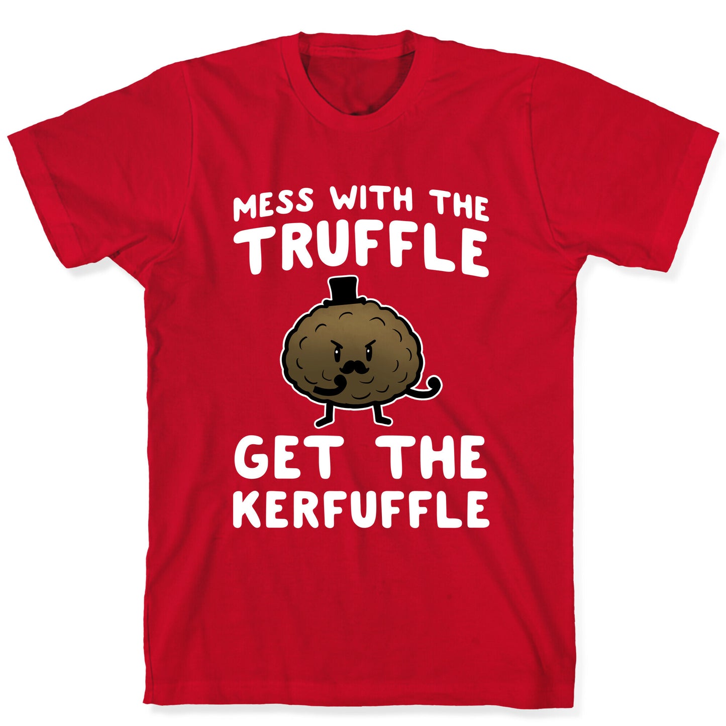Mess with the Truffle get the Kerfuffle T-Shirt