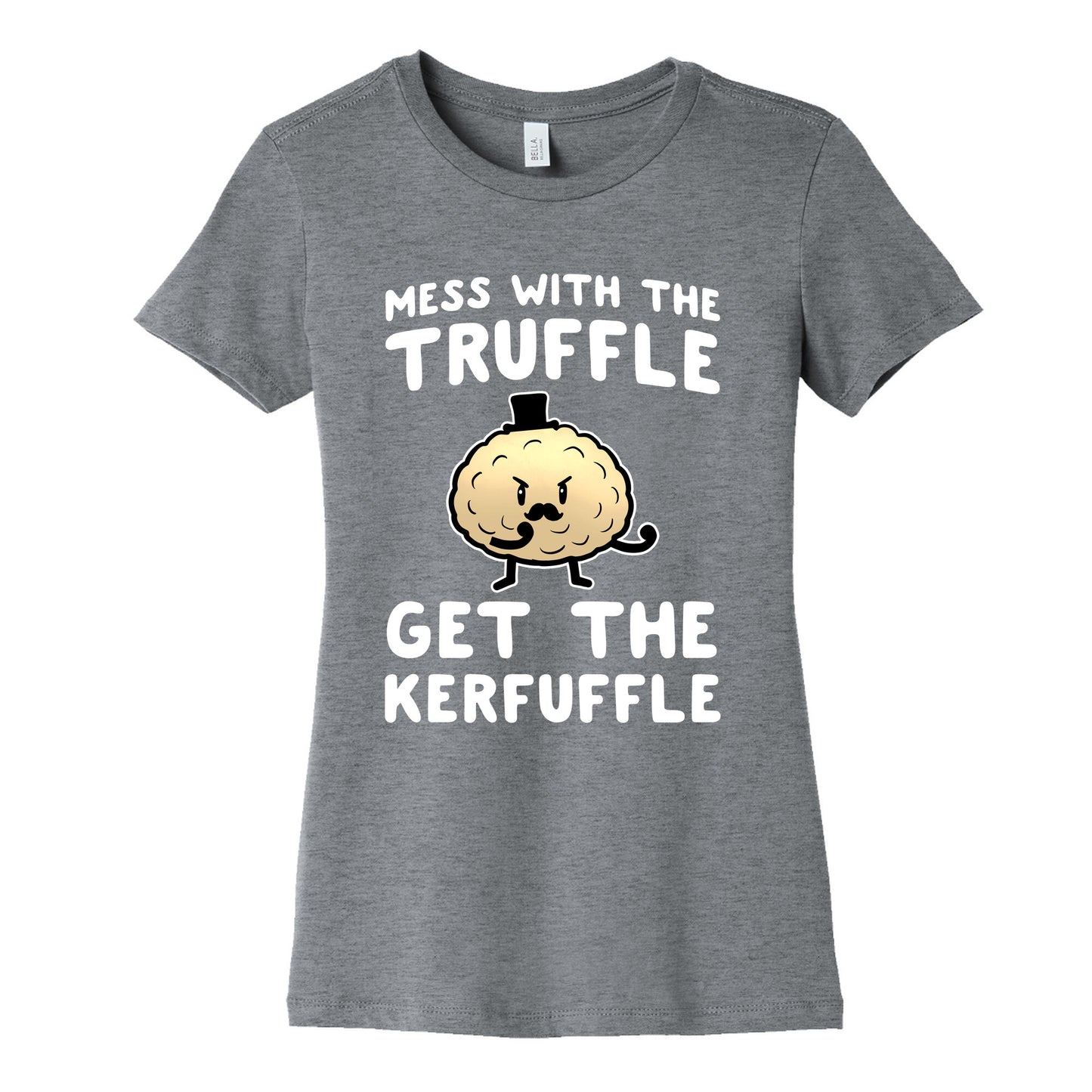 Mess with the Truffle get the Kerfuffle Women's Cotton Tee