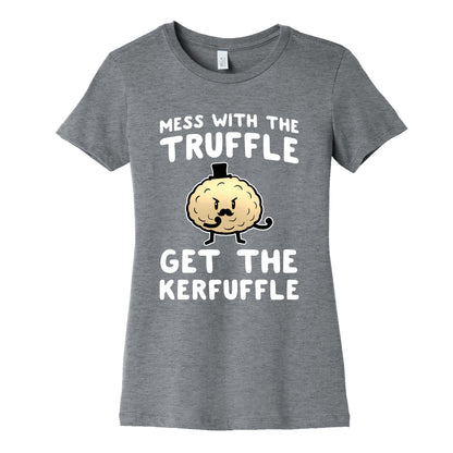 Mess with the Truffle get the Kerfuffle Women's Cotton Tee