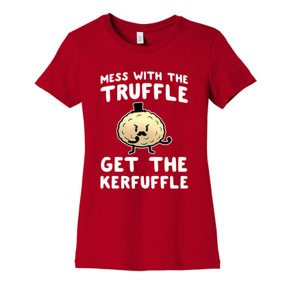 Mess with the Truffle get the Kerfuffle Women's Cotton Tee