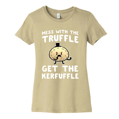 Mess with the Truffle get the Kerfuffle Women's Cotton Tee