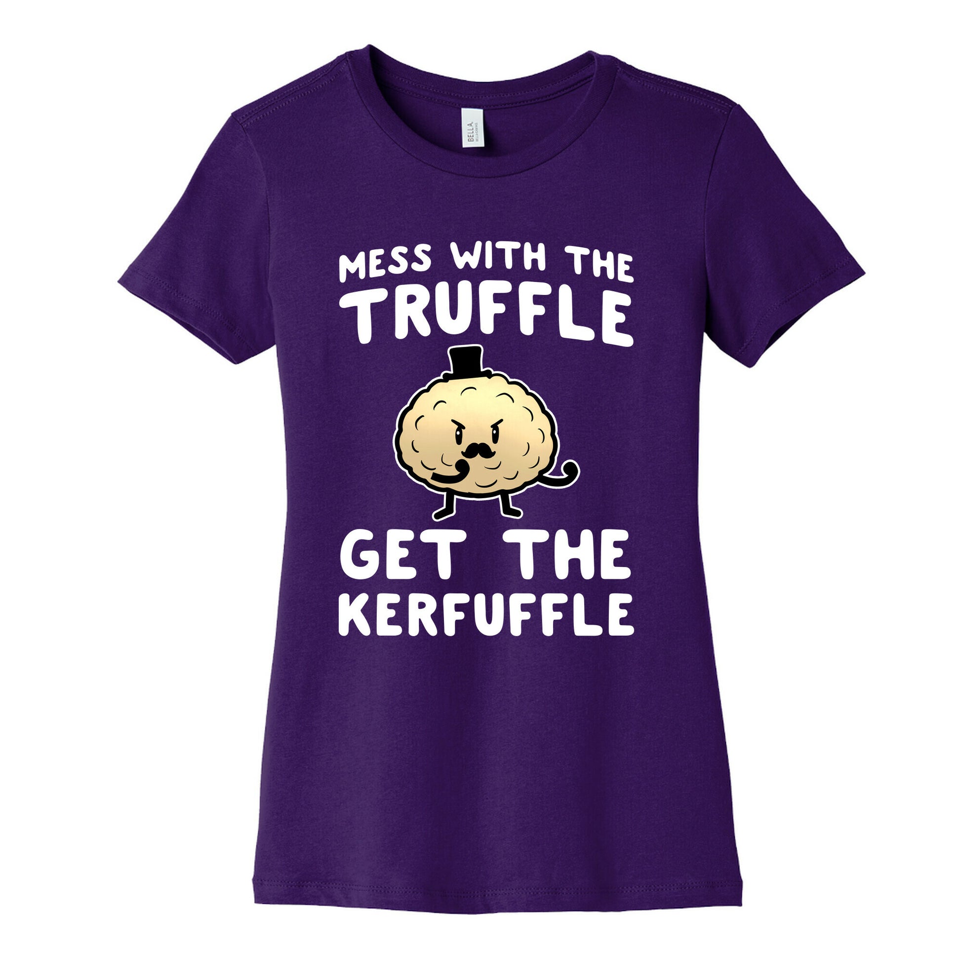 Mess with the Truffle get the Kerfuffle Women's Cotton Tee