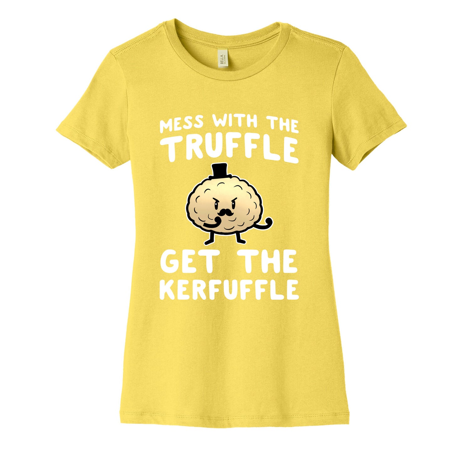 Mess with the Truffle get the Kerfuffle Women's Cotton Tee