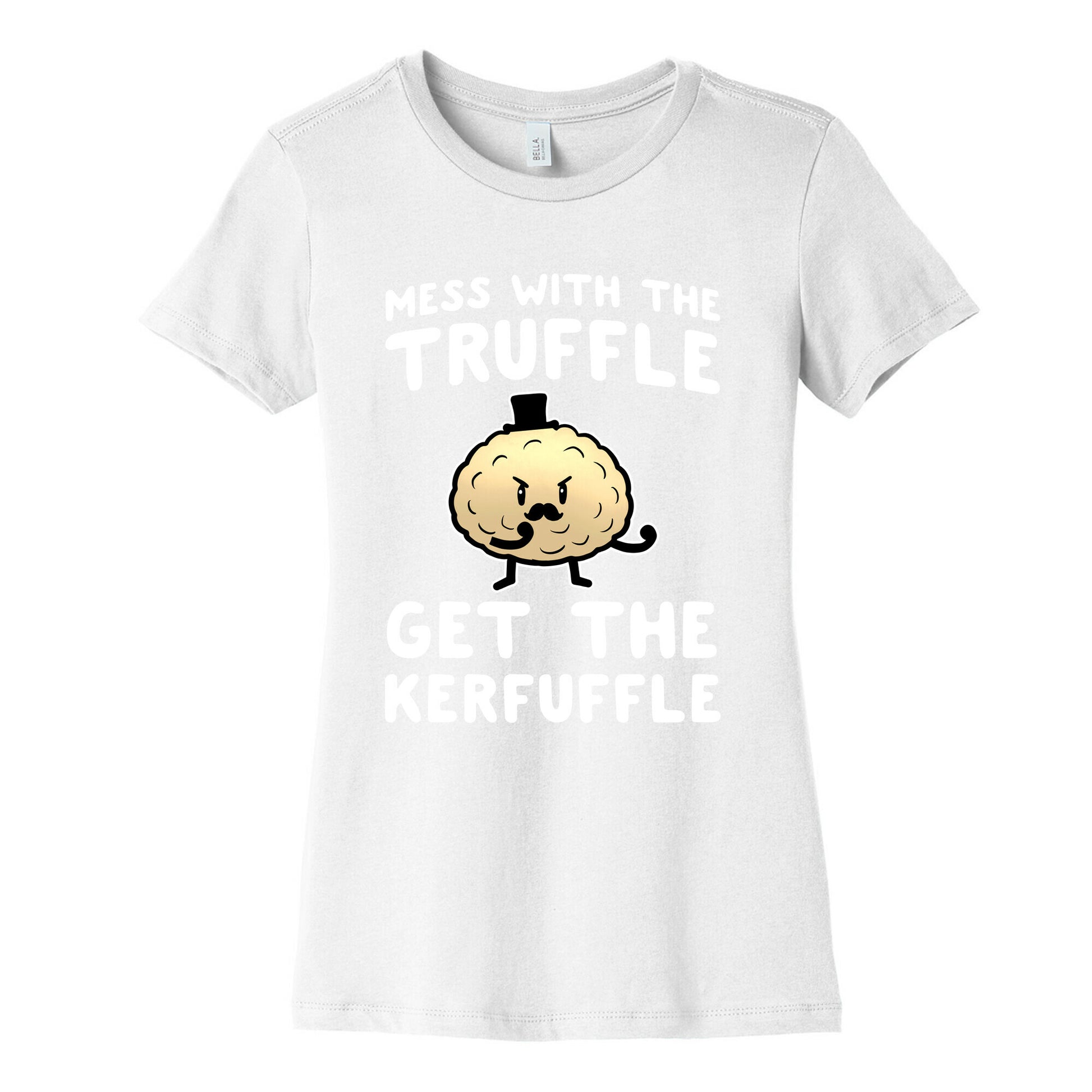 Mess with the Truffle get the Kerfuffle Women's Cotton Tee