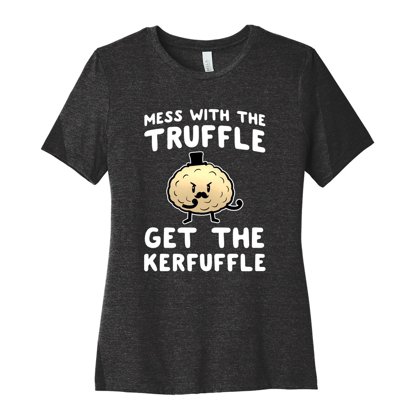 Mess with the Truffle get the Kerfuffle Women's Cotton Tee