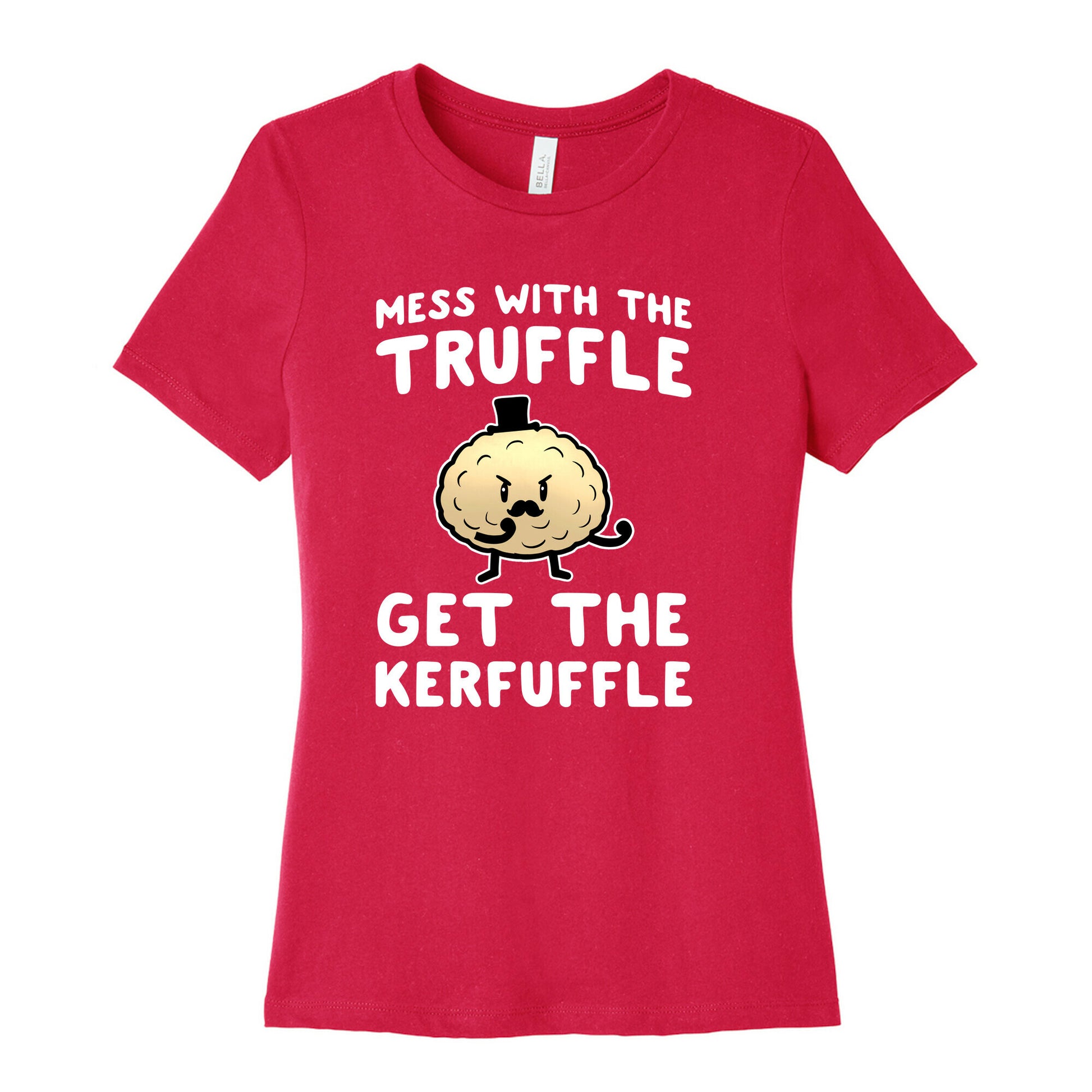 Mess with the Truffle get the Kerfuffle Women's Cotton Tee
