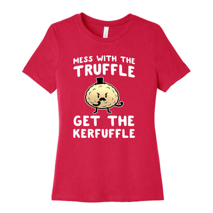 Mess with the Truffle get the Kerfuffle Women's Cotton Tee