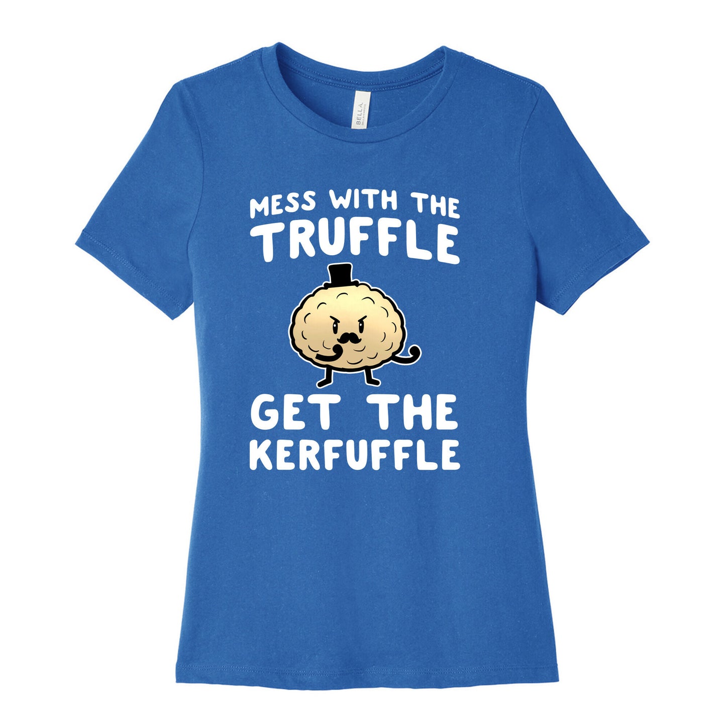 Mess with the Truffle get the Kerfuffle Women's Cotton Tee