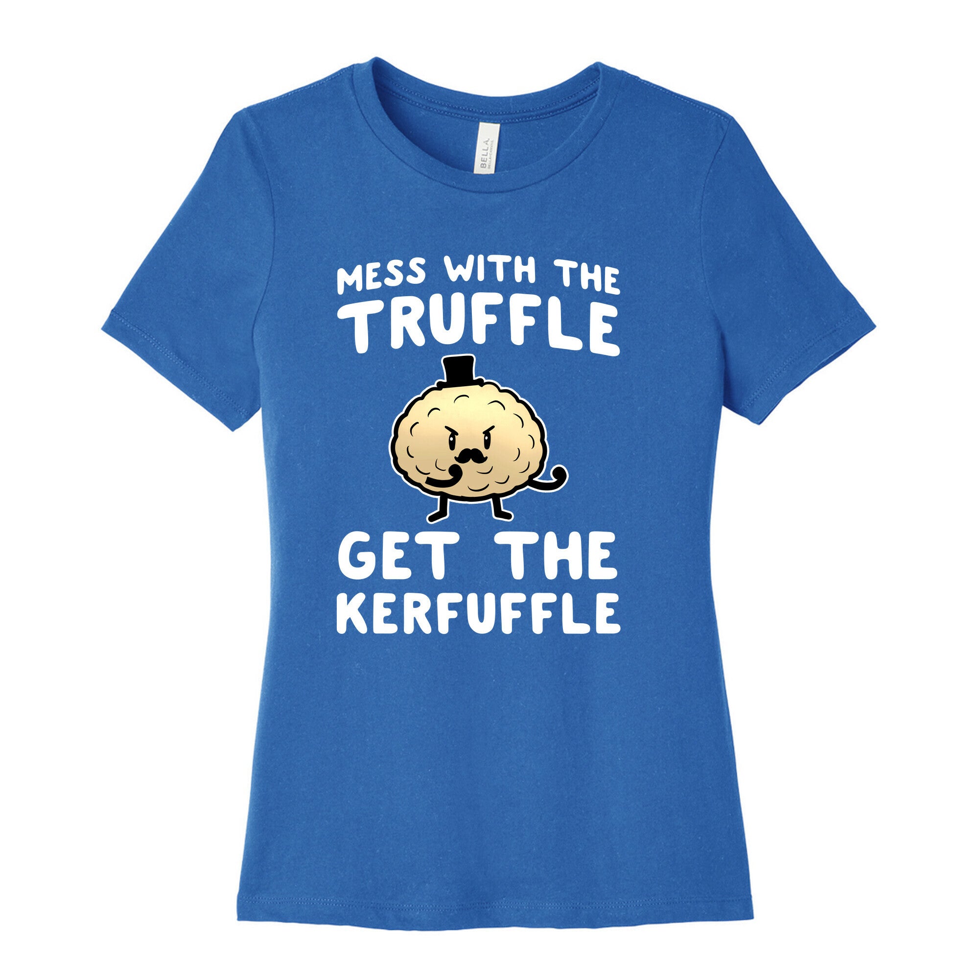 Mess with the Truffle get the Kerfuffle Women's Cotton Tee