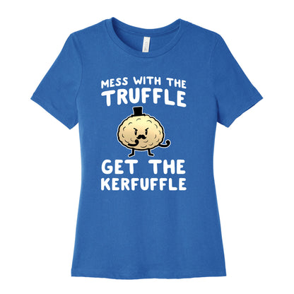 Mess with the Truffle get the Kerfuffle Women's Cotton Tee
