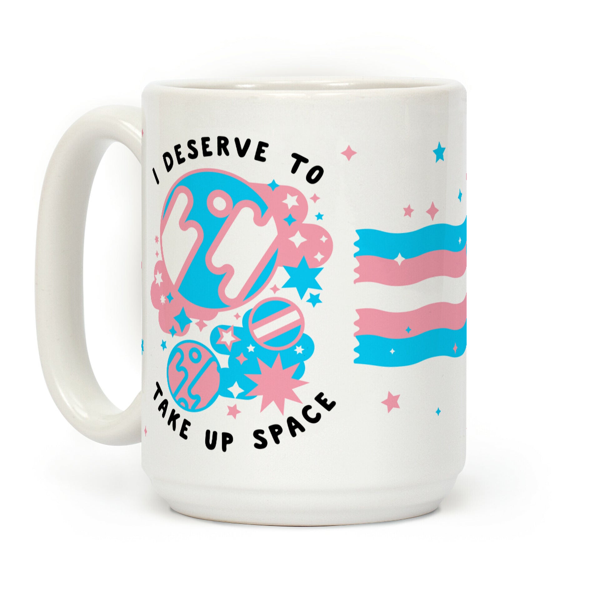 I Deserve to Take Up Space (Trans) Coffee Mug