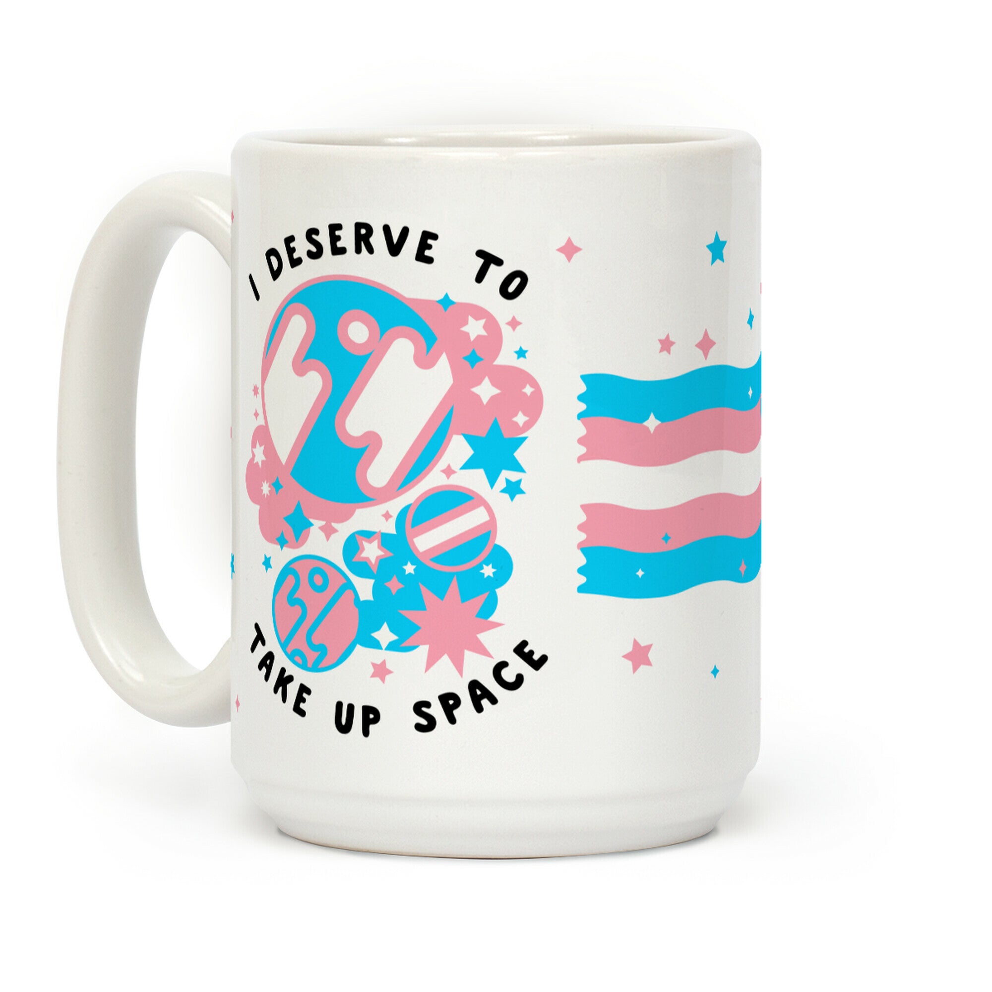 I Deserve to Take Up Space (Trans) Coffee Mug