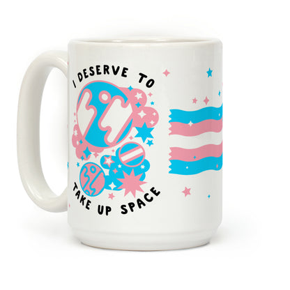 I Deserve to Take Up Space (Trans) Coffee Mug