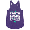 Earth Sucks, Be Kind Anyway Racerback Tank