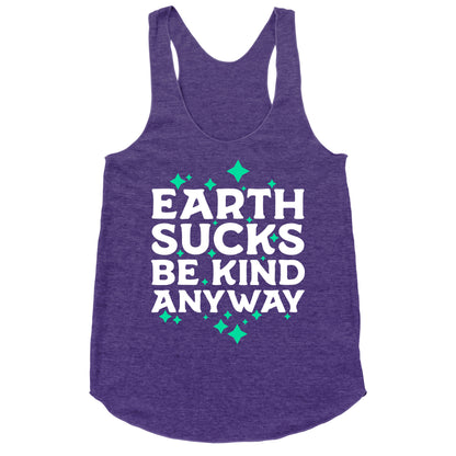 Earth Sucks, Be Kind Anyway Racerback Tank
