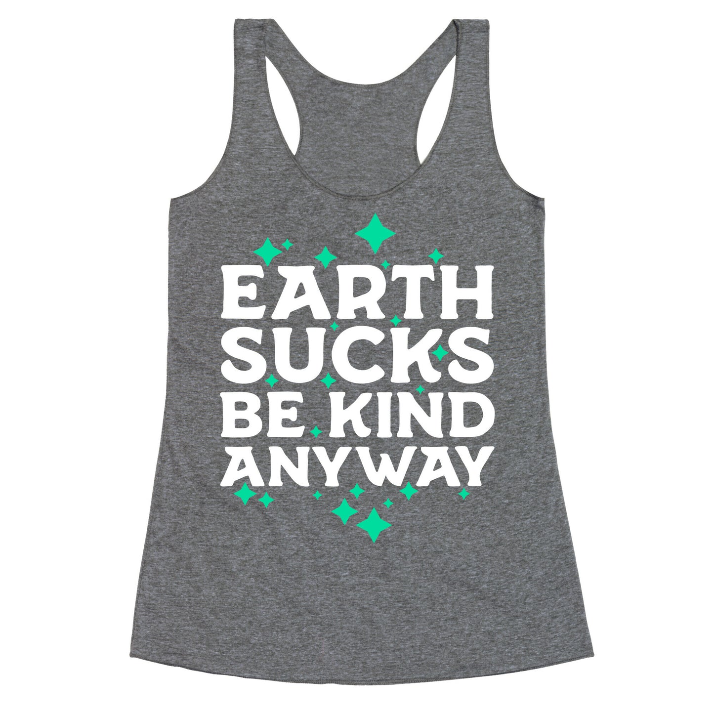 Earth Sucks, Be Kind Anyway Racerback Tank