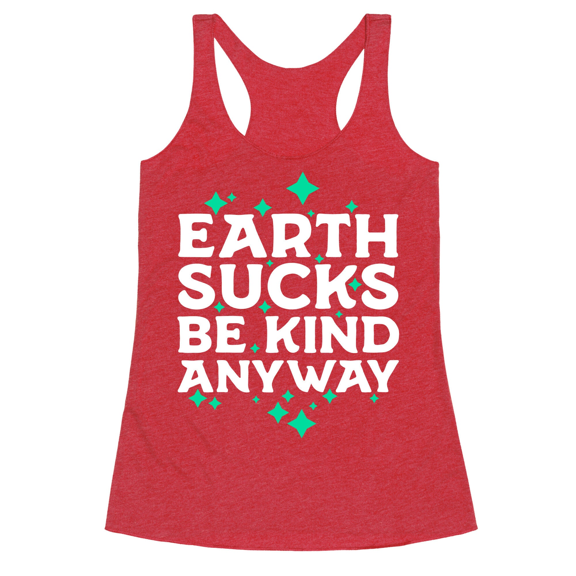 Earth Sucks, Be Kind Anyway Racerback Tank
