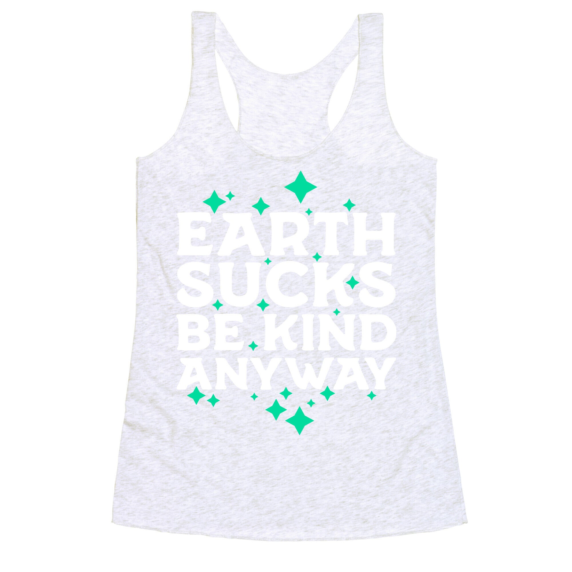 Earth Sucks, Be Kind Anyway Racerback Tank