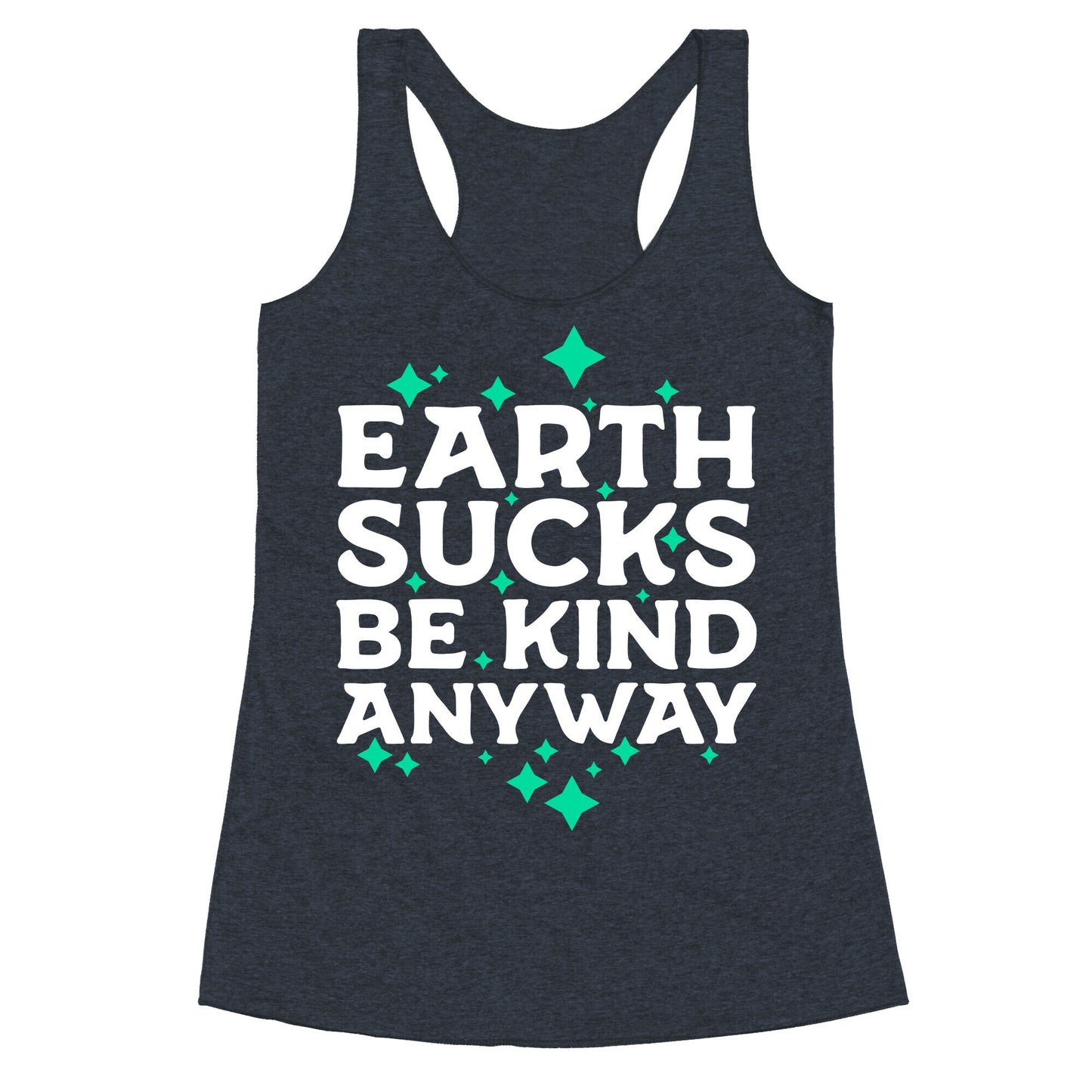 Earth Sucks, Be Kind Anyway Racerback Tank