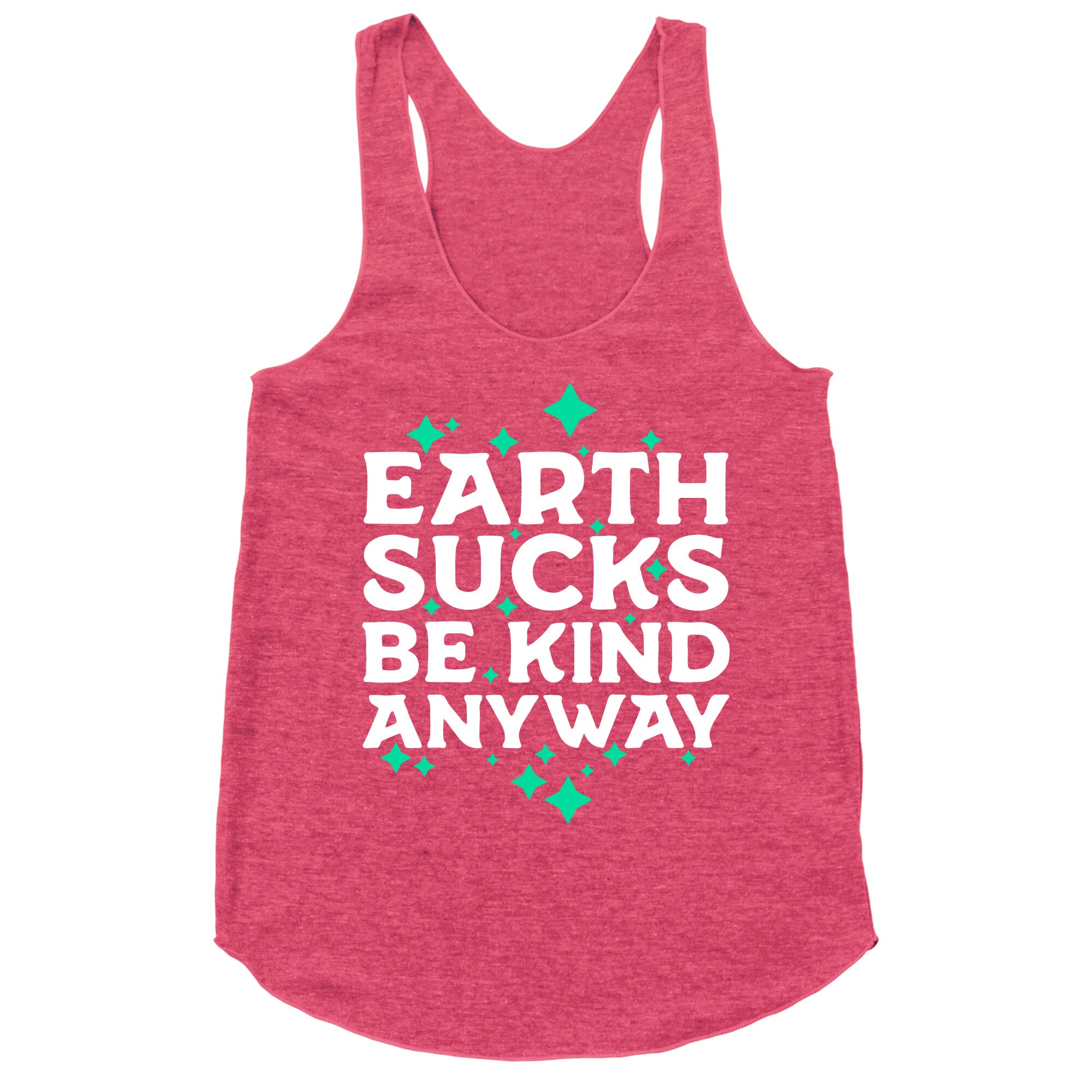 Earth Sucks, Be Kind Anyway Racerback Tank