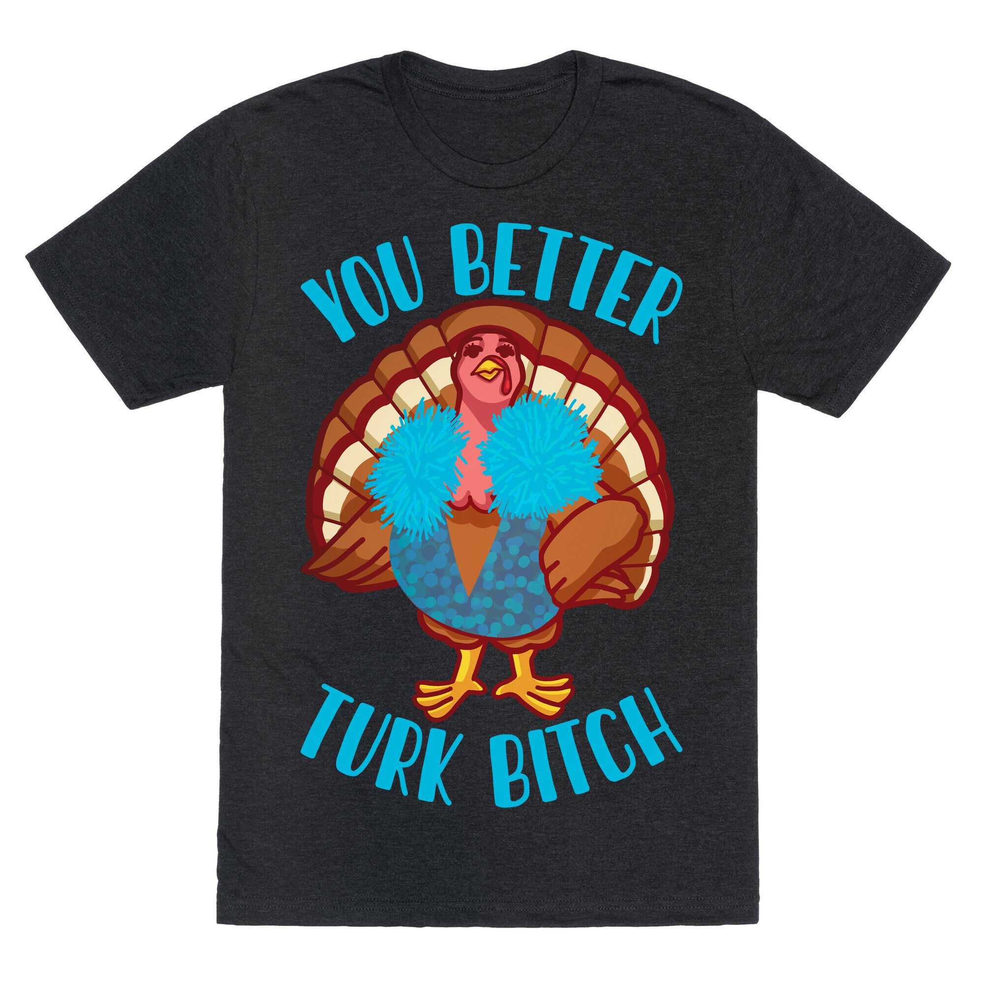 You Better Turk Bitch Unisex Triblend Tee