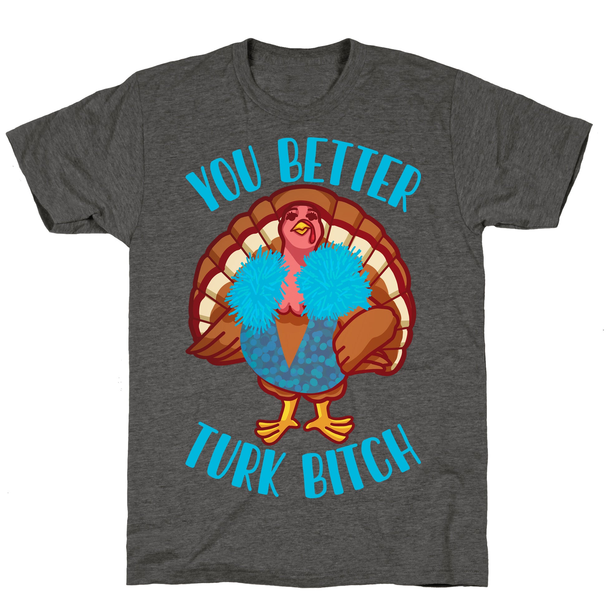 You Better Turk Bitch Unisex Triblend Tee