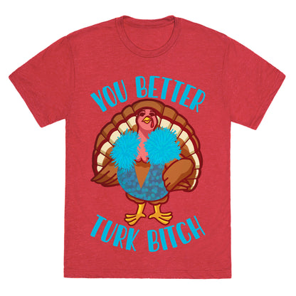 You Better Turk Bitch Unisex Triblend Tee