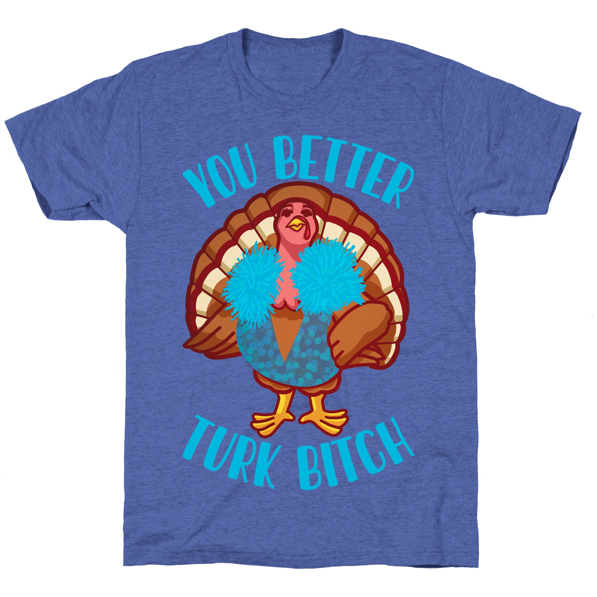 You Better Turk Bitch Unisex Triblend Tee