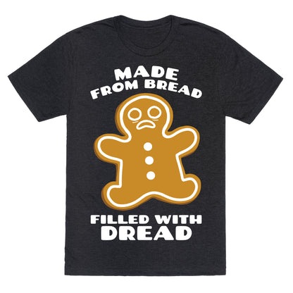Made From Bread, Filled With Dread Unisex Triblend Tee