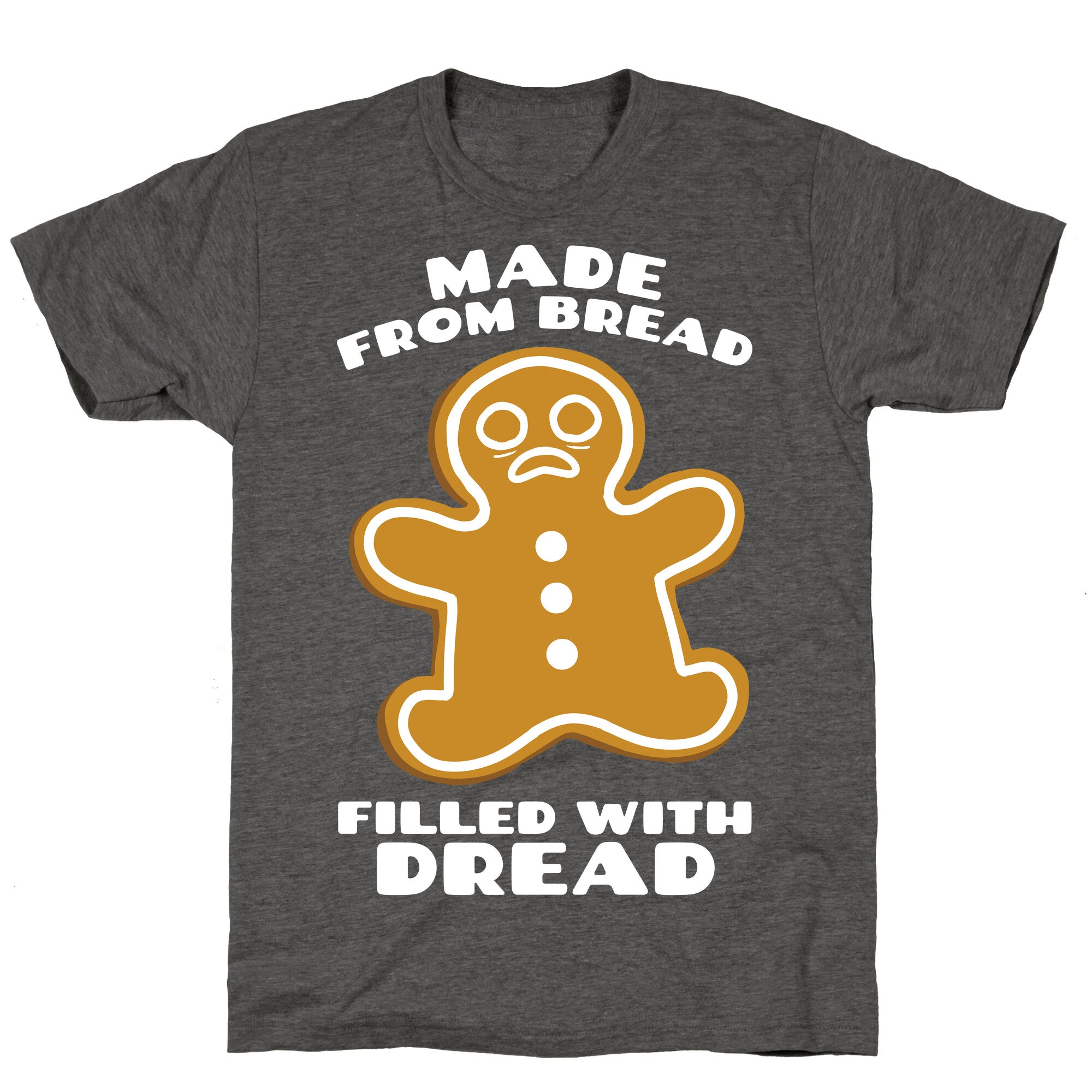 Made From Bread, Filled With Dread Unisex Triblend Tee