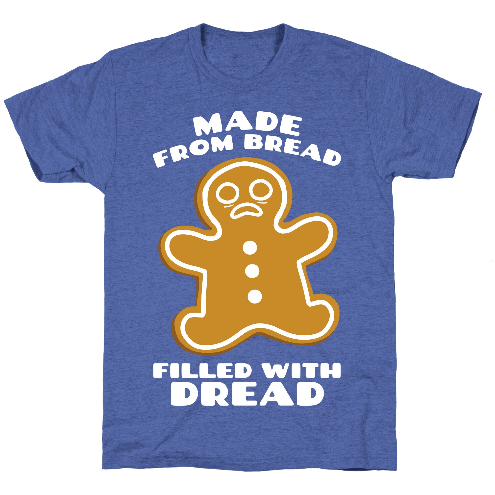 Made From Bread, Filled With Dread Unisex Triblend Tee