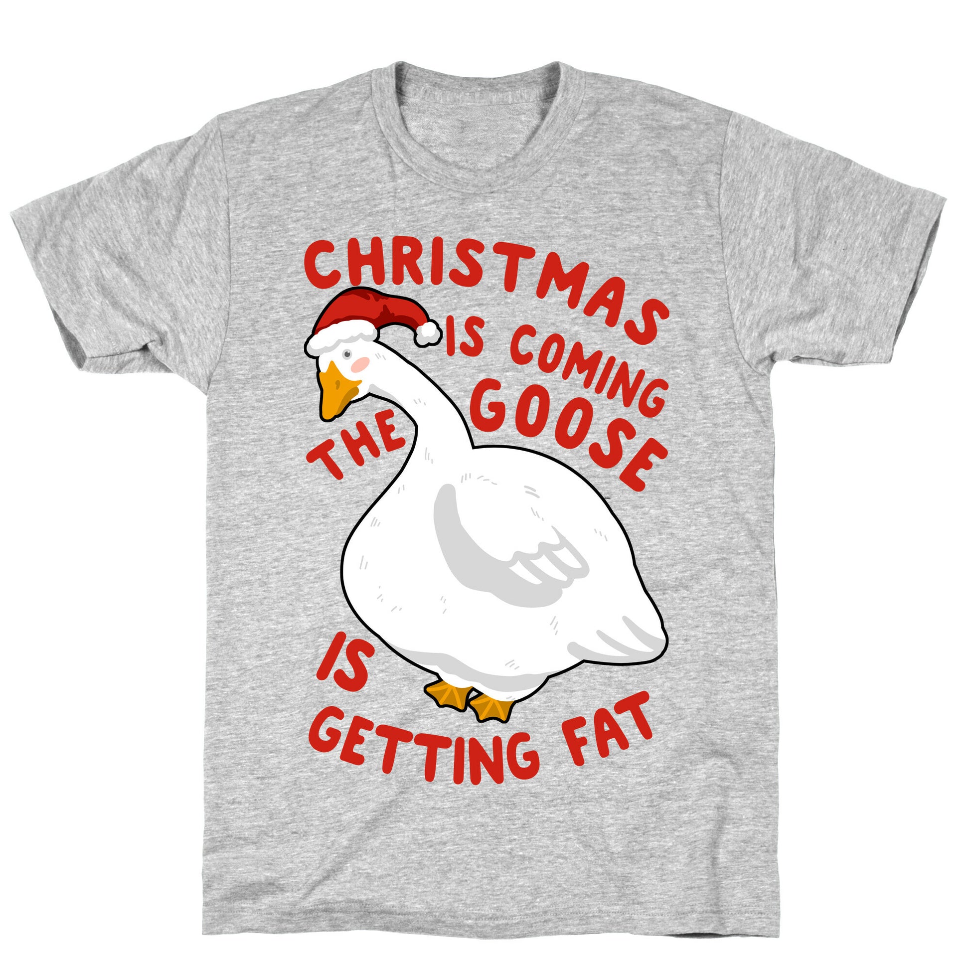 Christmas Is Coming, the Goose is Getting Fat T-Shirt