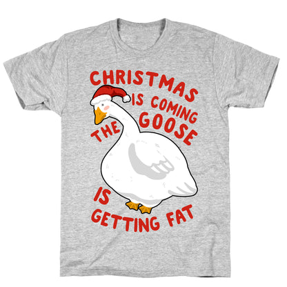Christmas Is Coming, the Goose is Getting Fat T-Shirt