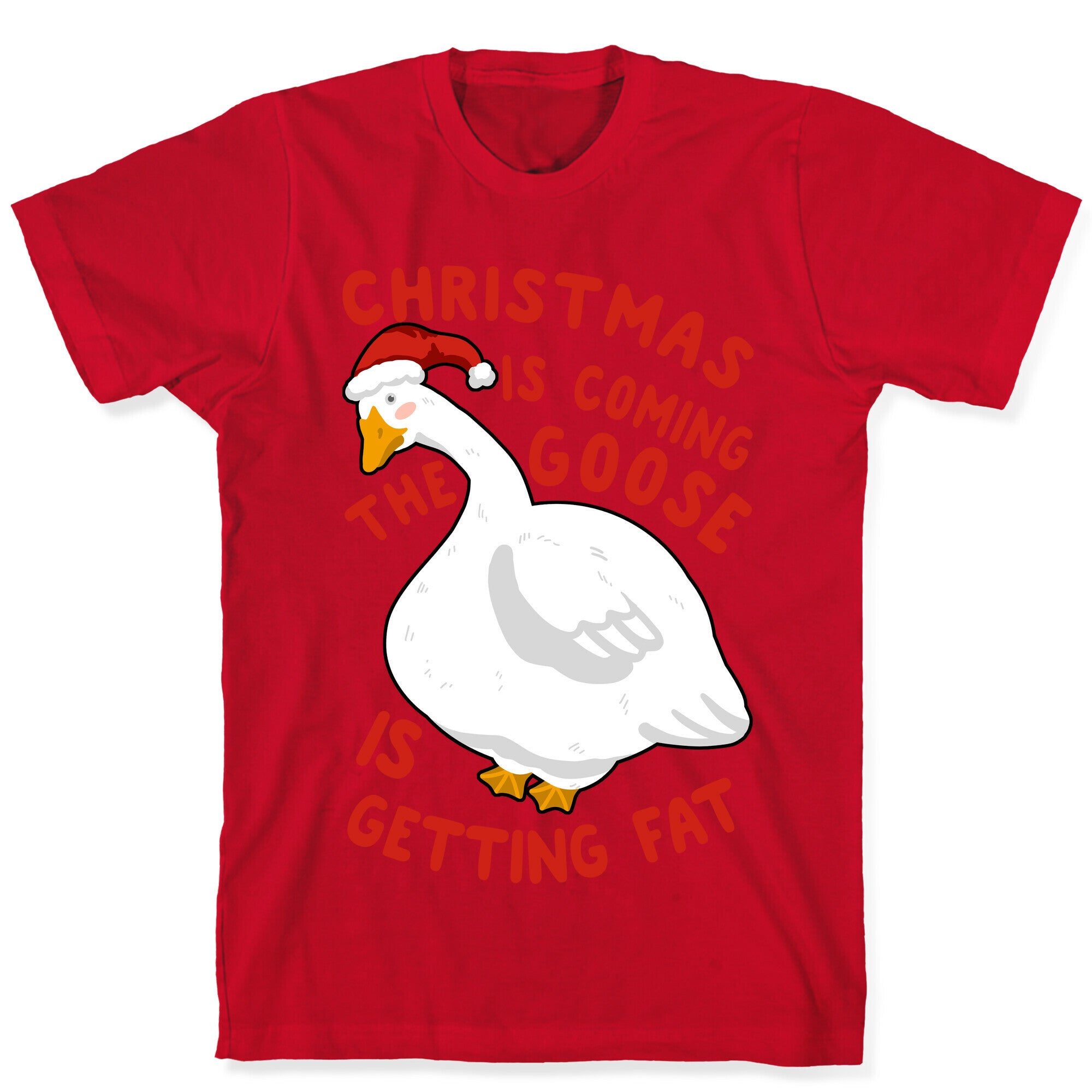 Christmas Is Coming, the Goose is Getting Fat T-Shirt