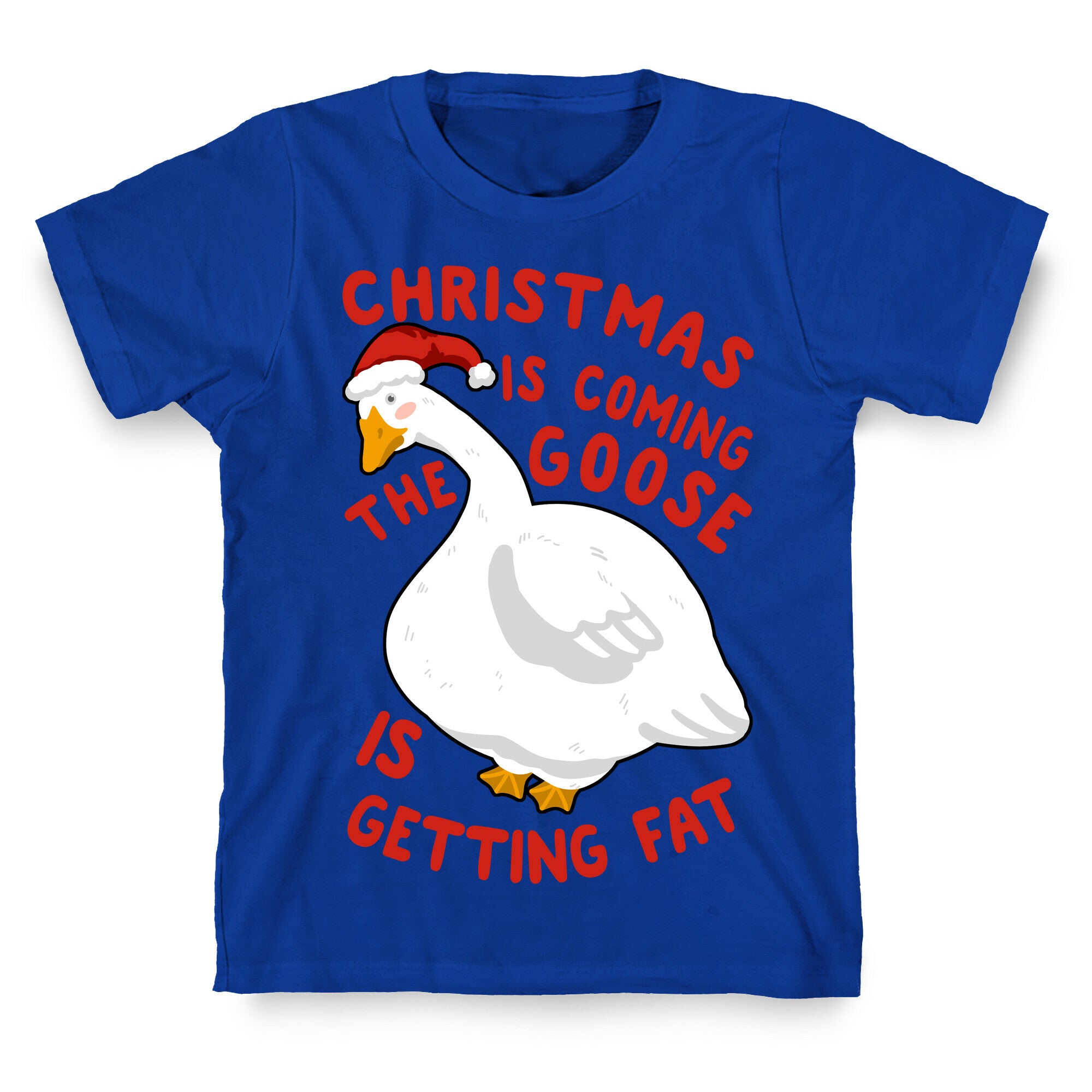Christmas Is Coming, the Goose is Getting Fat T-Shirt