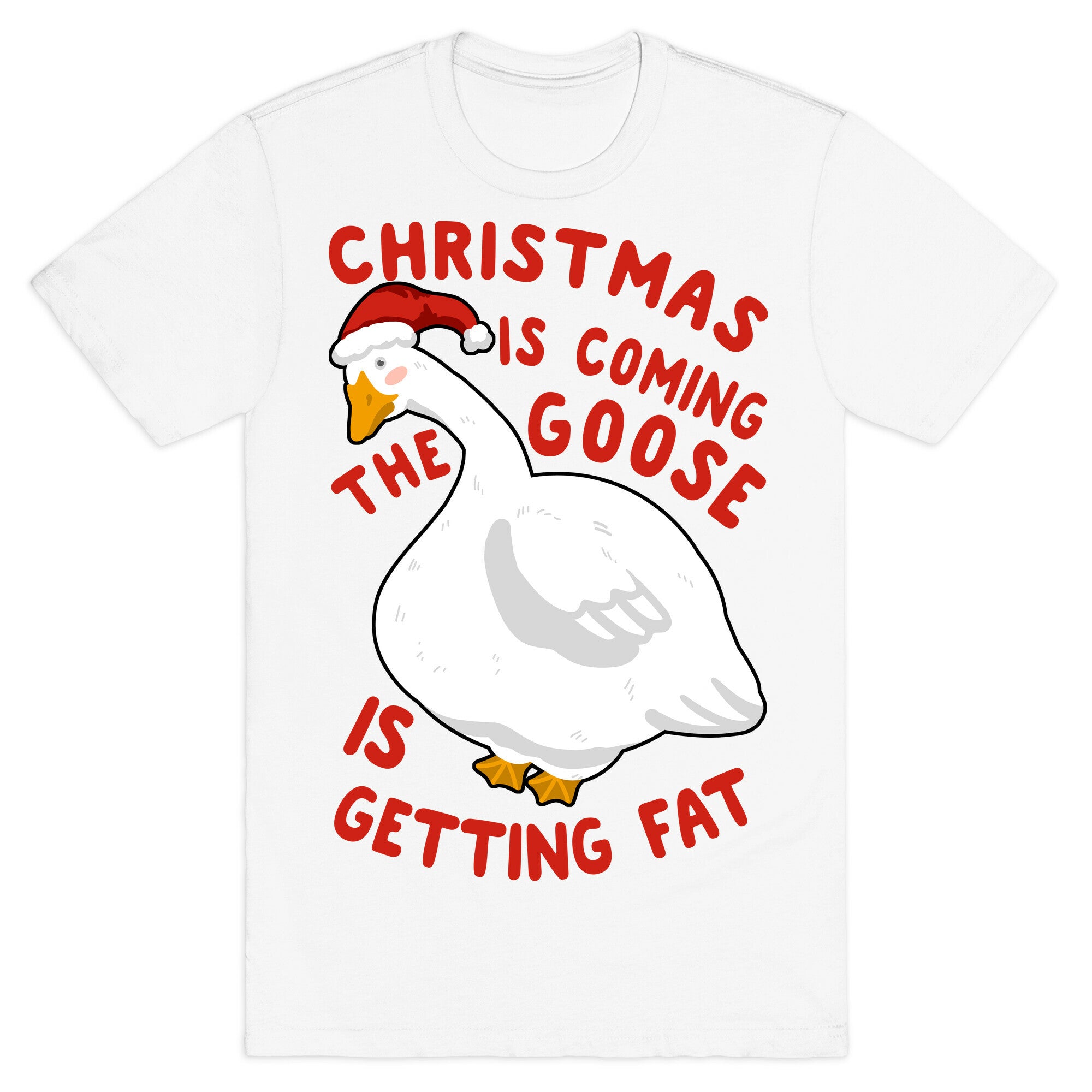 Christmas Is Coming, the Goose is Getting Fat T-Shirt