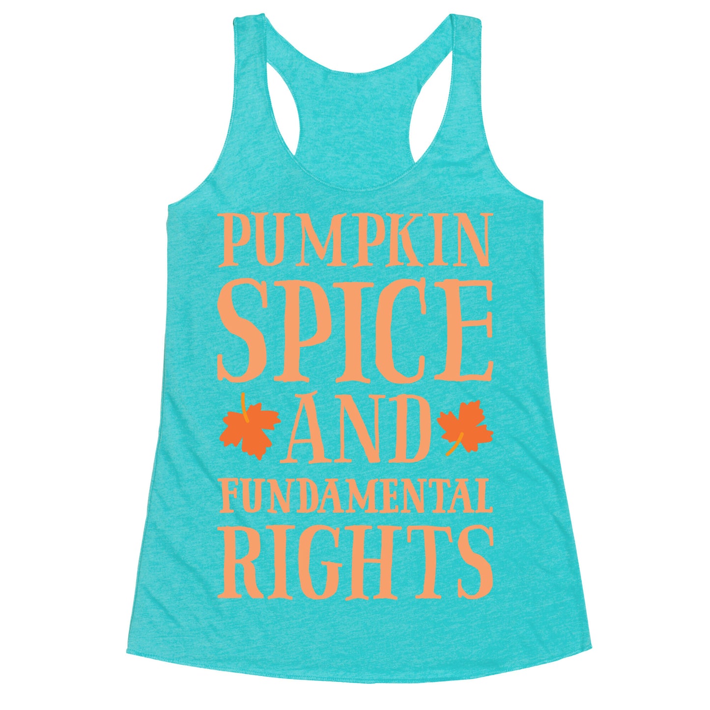 Pumpkin Spice And Fundamental Rights Racerback Tank