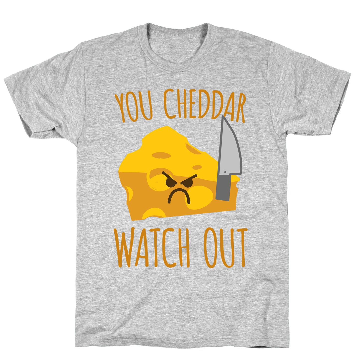 You Cheddar Watch Out T-Shirt