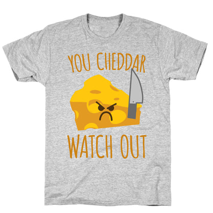 You Cheddar Watch Out T-Shirt