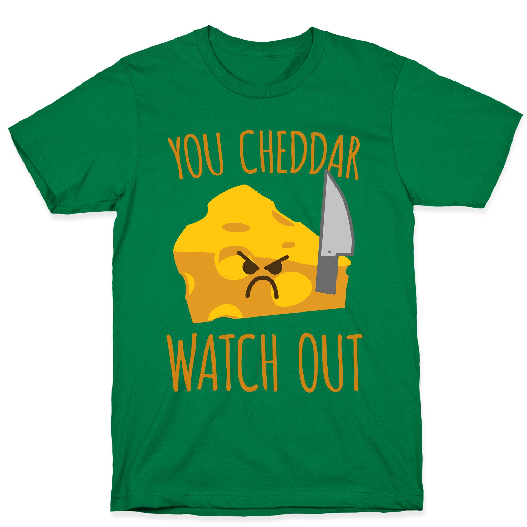 You Cheddar Watch Out T-Shirt
