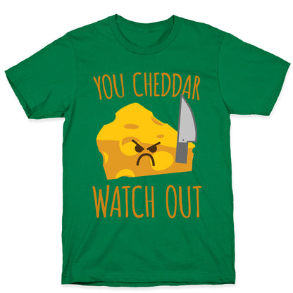 You Cheddar Watch Out T-Shirt