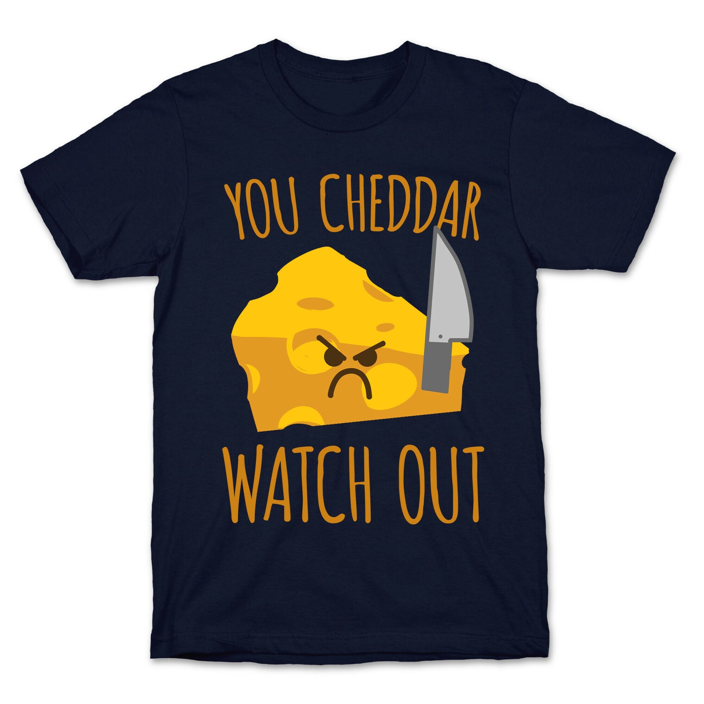 You Cheddar Watch Out T-Shirt
